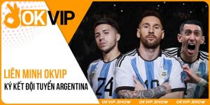 OKVIP Ký Kết Với Đội Tuyển Argentina (AFA)